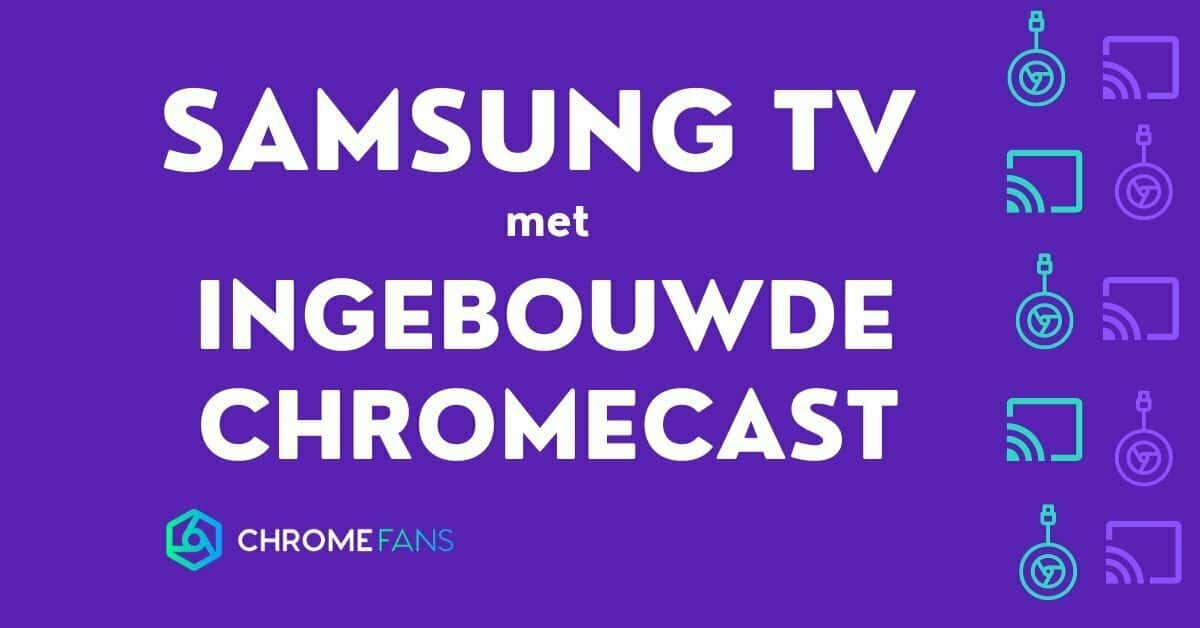 Samsung tv met ingebouwde Chromecast